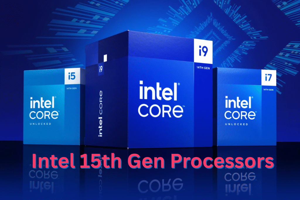Intel 15th Gen Processors: Everything You Need to Know